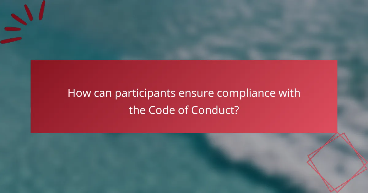 How can participants ensure compliance with the Code of Conduct?