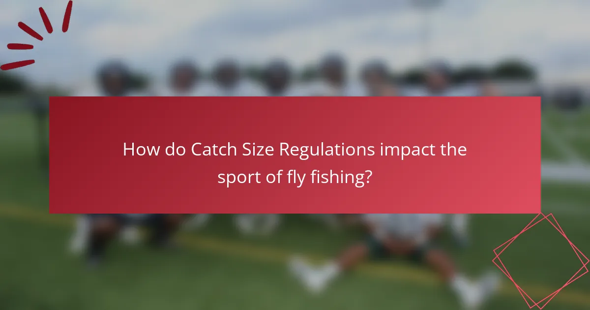 How do Catch Size Regulations impact the sport of fly fishing?