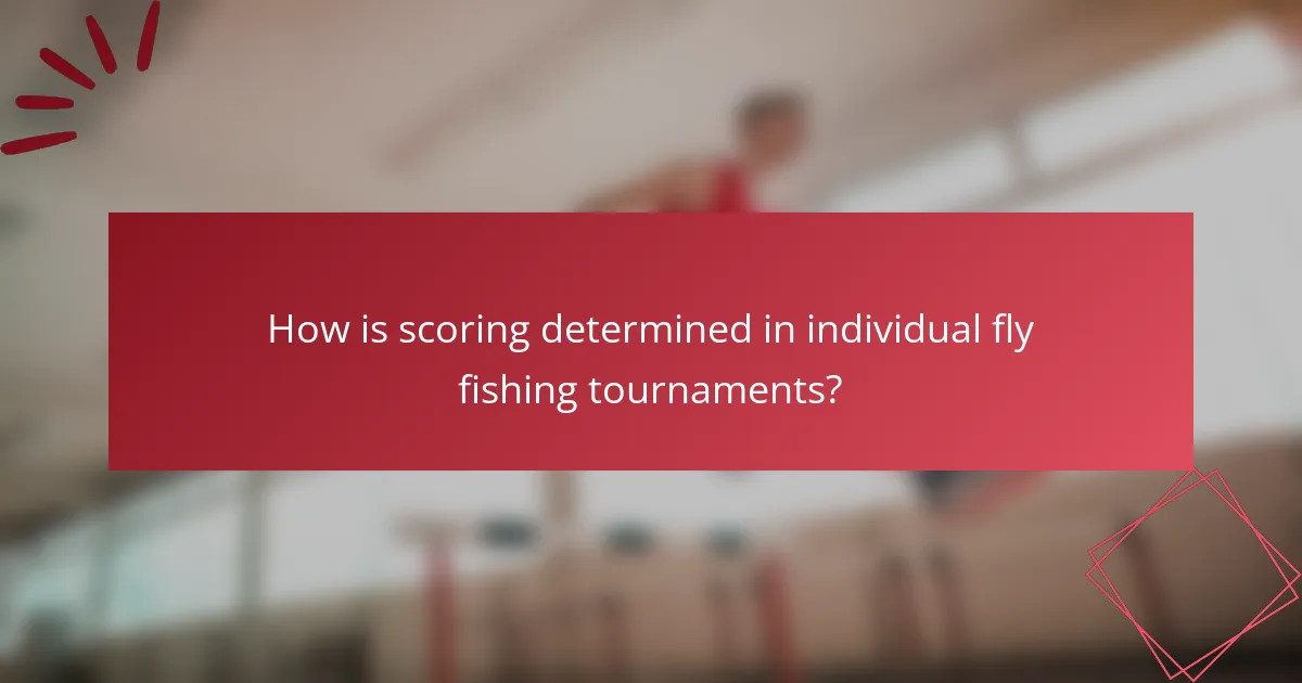 How is scoring determined in individual fly fishing tournaments?