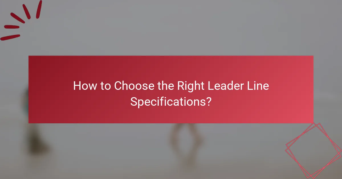 How to Choose the Right Leader Line Specifications?