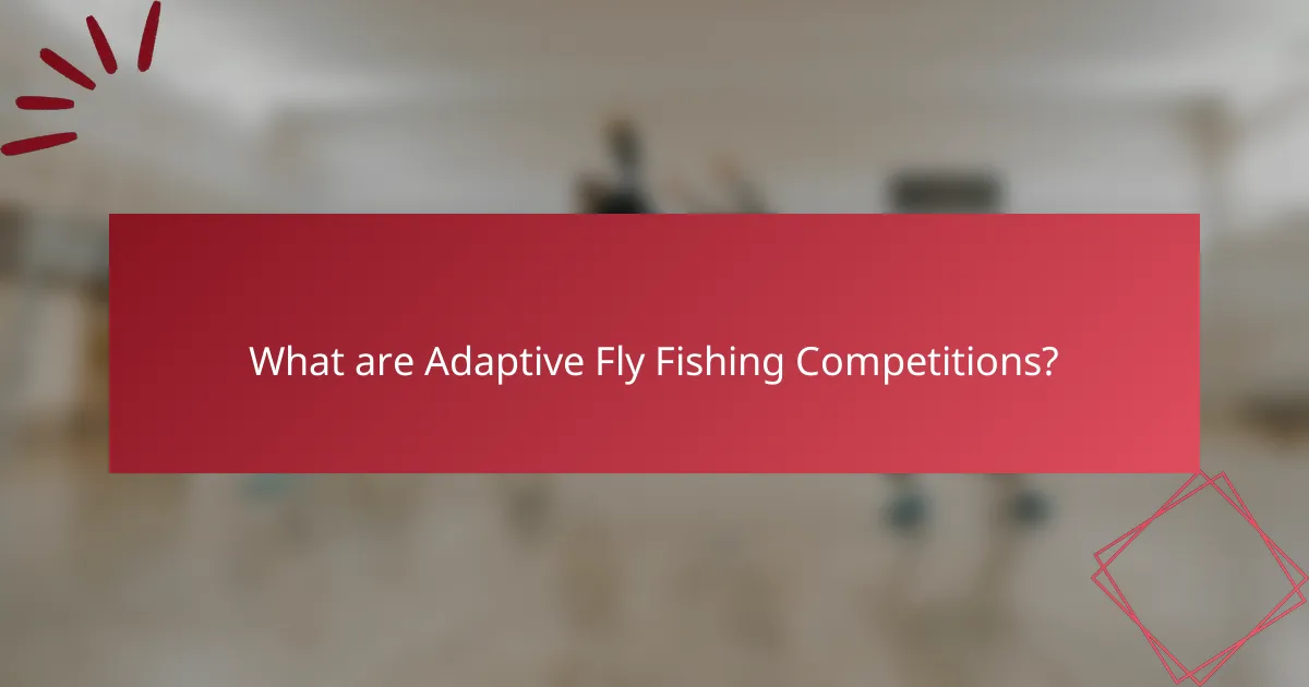 What are Adaptive Fly Fishing Competitions?
