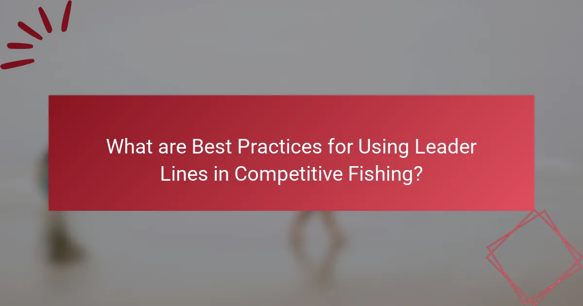What are Best Practices for Using Leader Lines in Competitive Fishing?