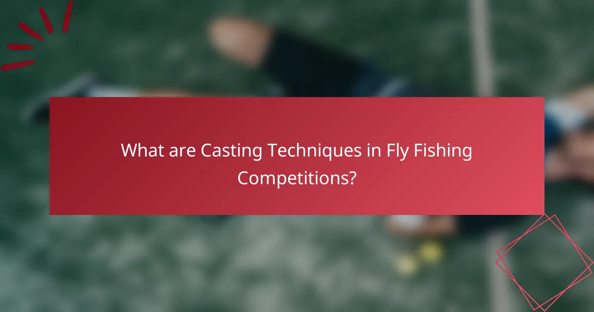 What are Casting Techniques in Fly Fishing Competitions?