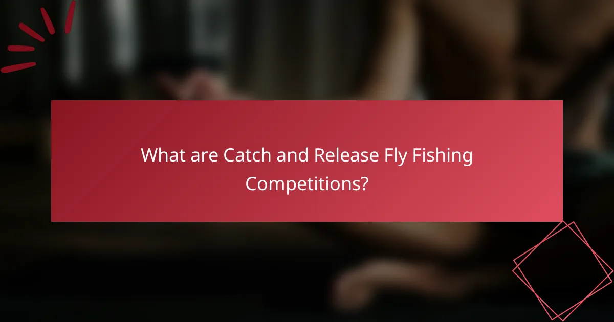 What are Catch and Release Fly Fishing Competitions?