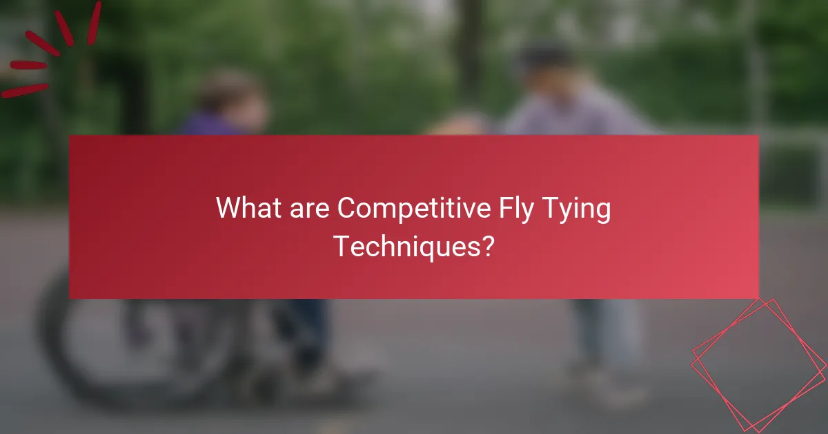 What are Competitive Fly Tying Techniques?