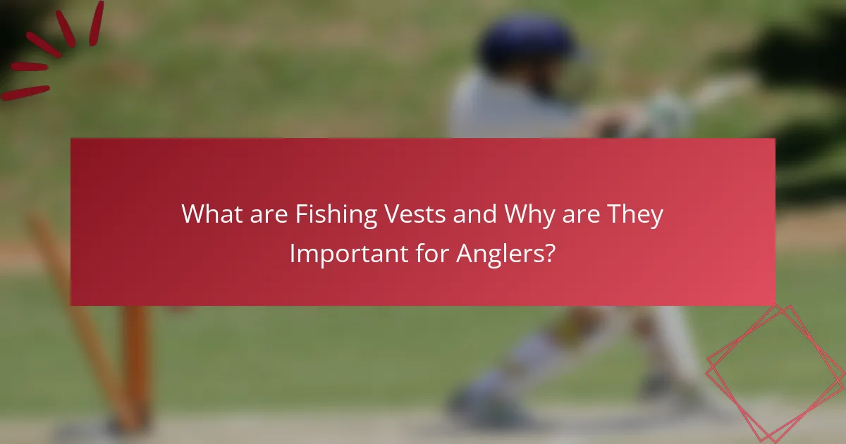 What are Fishing Vests and Why are They Important for Anglers?