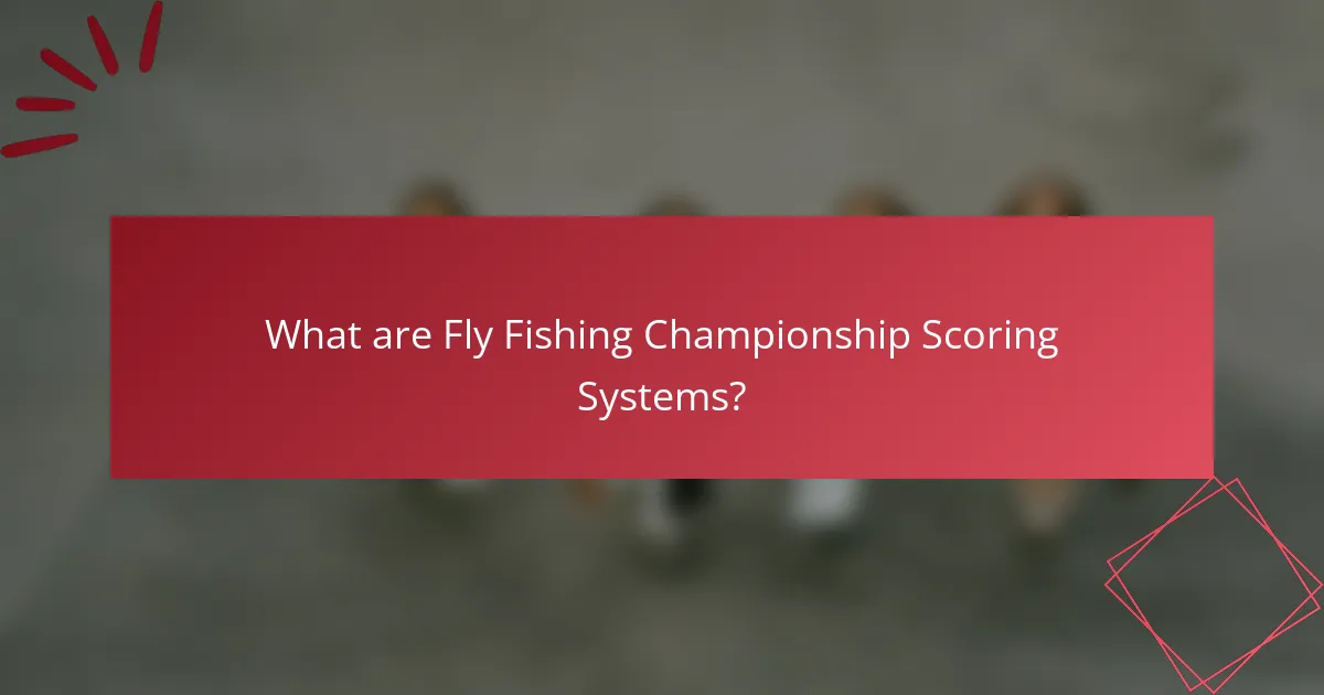 What are Fly Fishing Championship Scoring Systems?