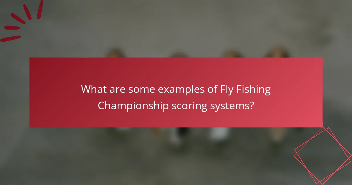 What are some examples of Fly Fishing Championship scoring systems?