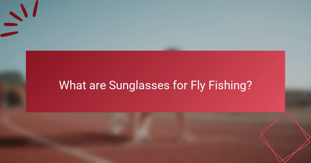 What are Sunglasses for Fly Fishing?