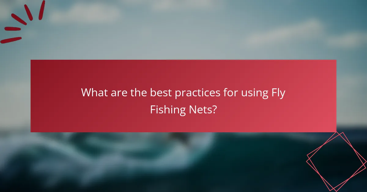 What are the best practices for using Fly Fishing Nets?