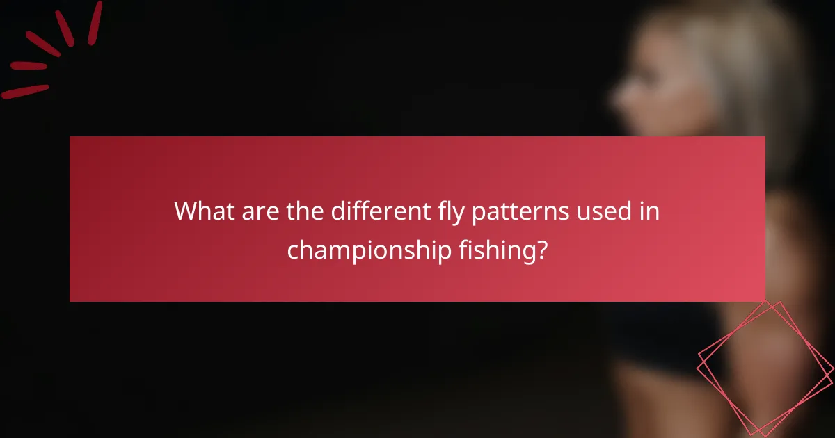 What are the different fly patterns used in championship fishing?
