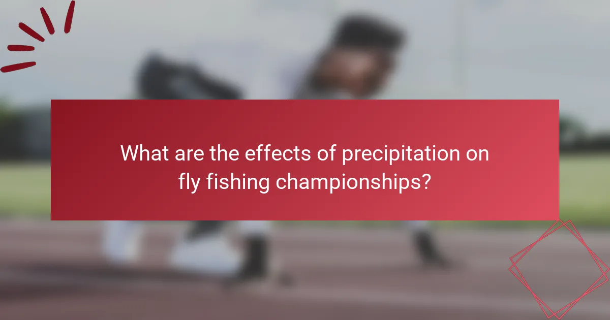 What are the effects of precipitation on fly fishing championships?