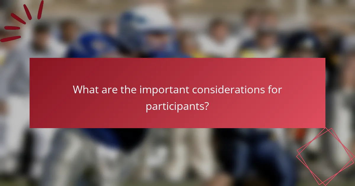 What are the important considerations for participants?