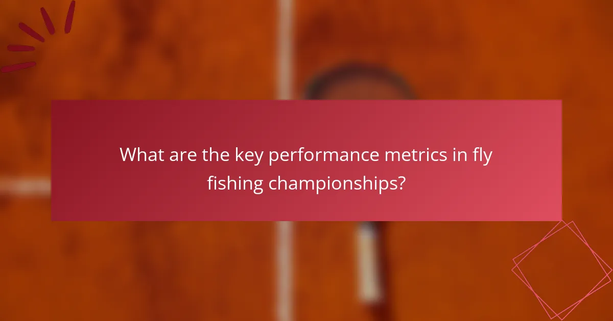 What are the key performance metrics in fly fishing championships?