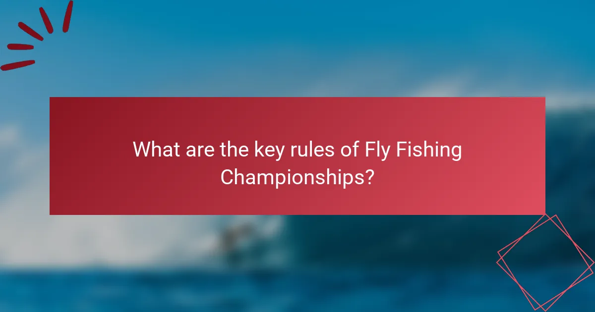 What are the key rules of Fly Fishing Championships?