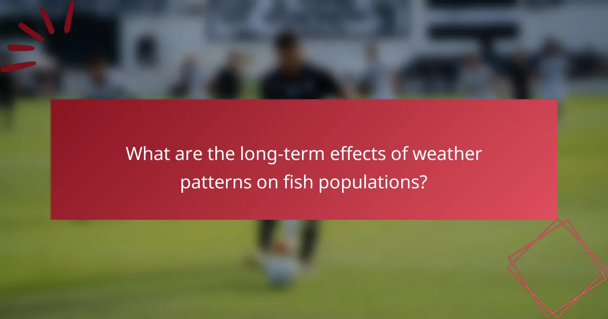 What are the long-term effects of weather patterns on fish populations?