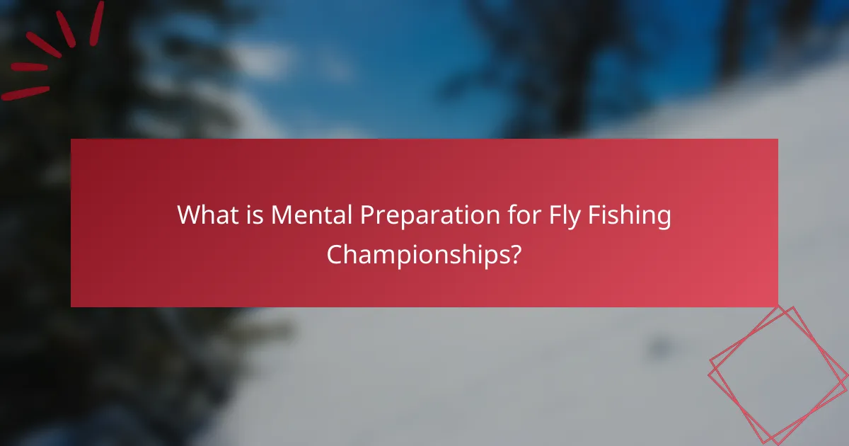 What is Mental Preparation for Fly Fishing Championships?