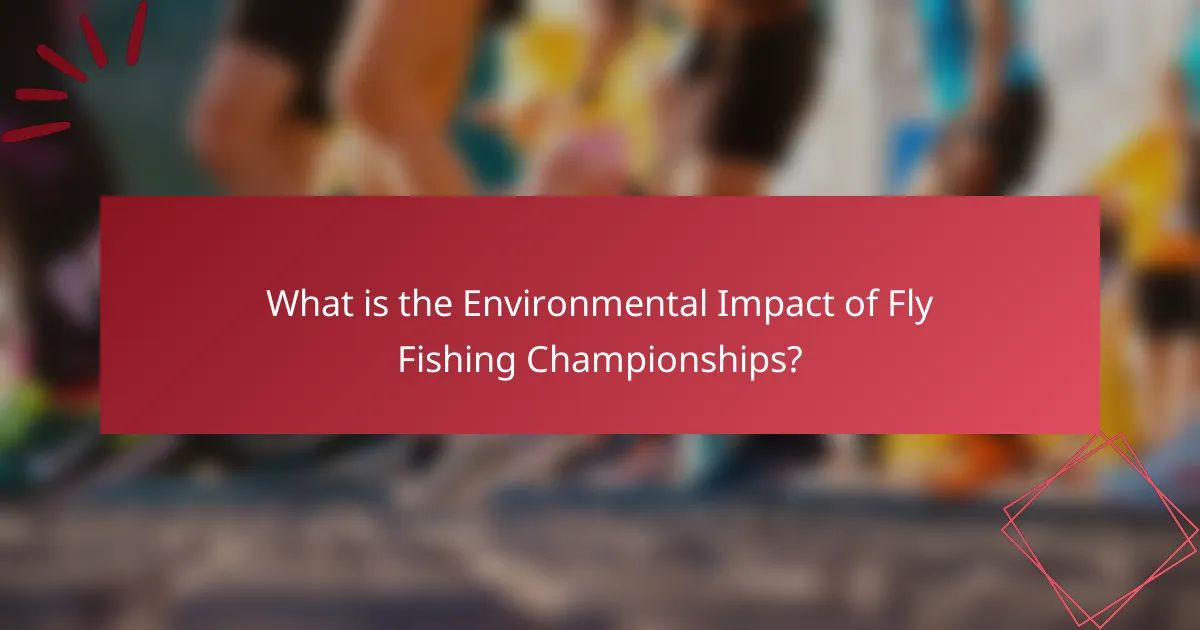 What is the Environmental Impact of Fly Fishing Championships?