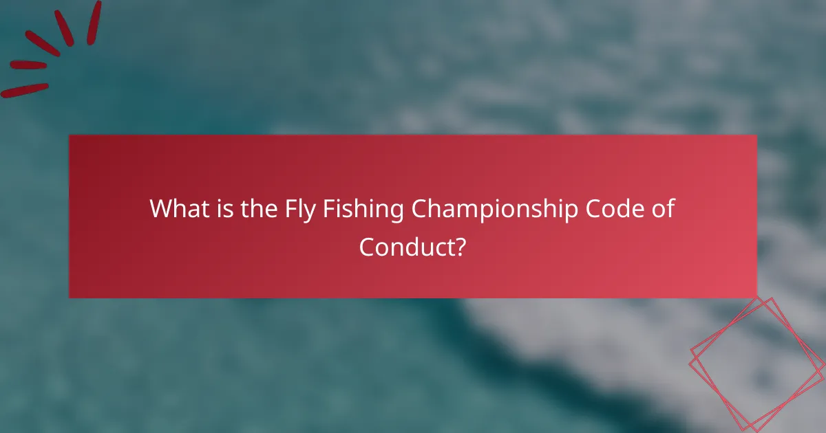 What is the Fly Fishing Championship Code of Conduct?