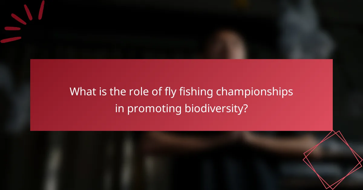 What is the role of fly fishing championships in promoting biodiversity?