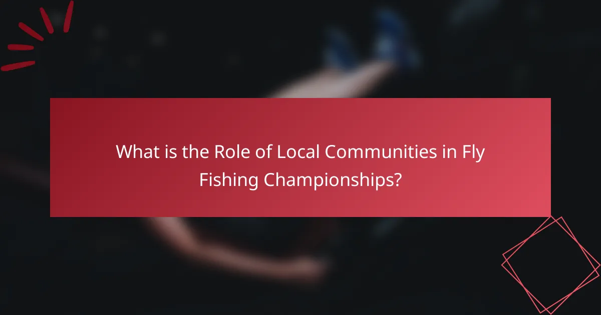 What is the Role of Local Communities in Fly Fishing Championships?