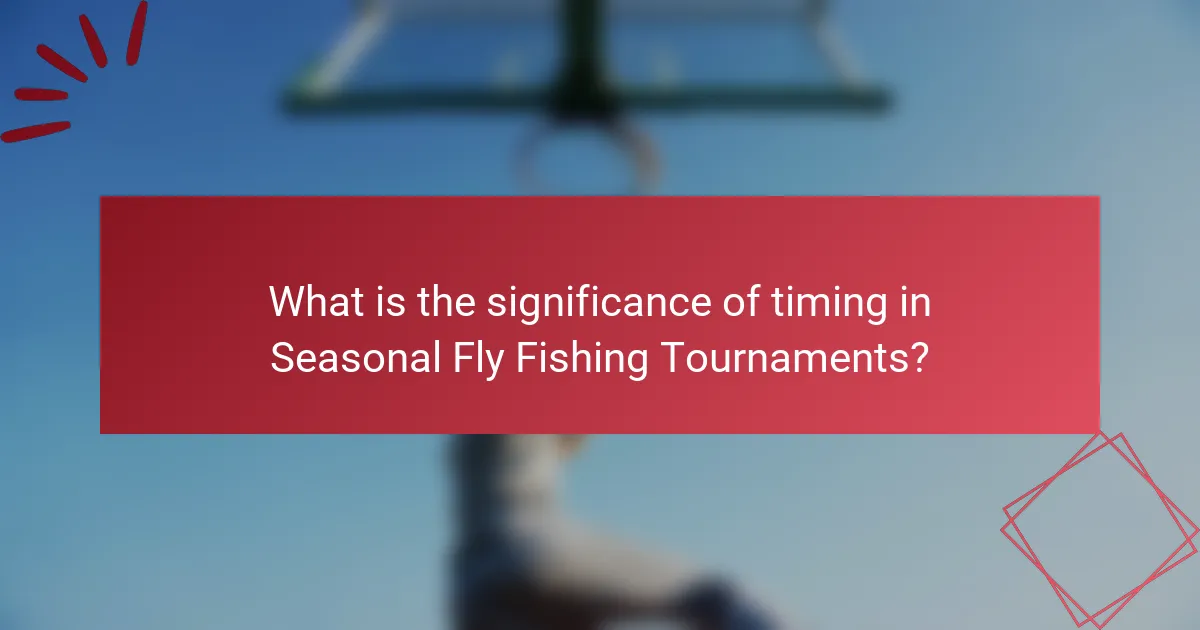 What is the significance of timing in Seasonal Fly Fishing Tournaments?