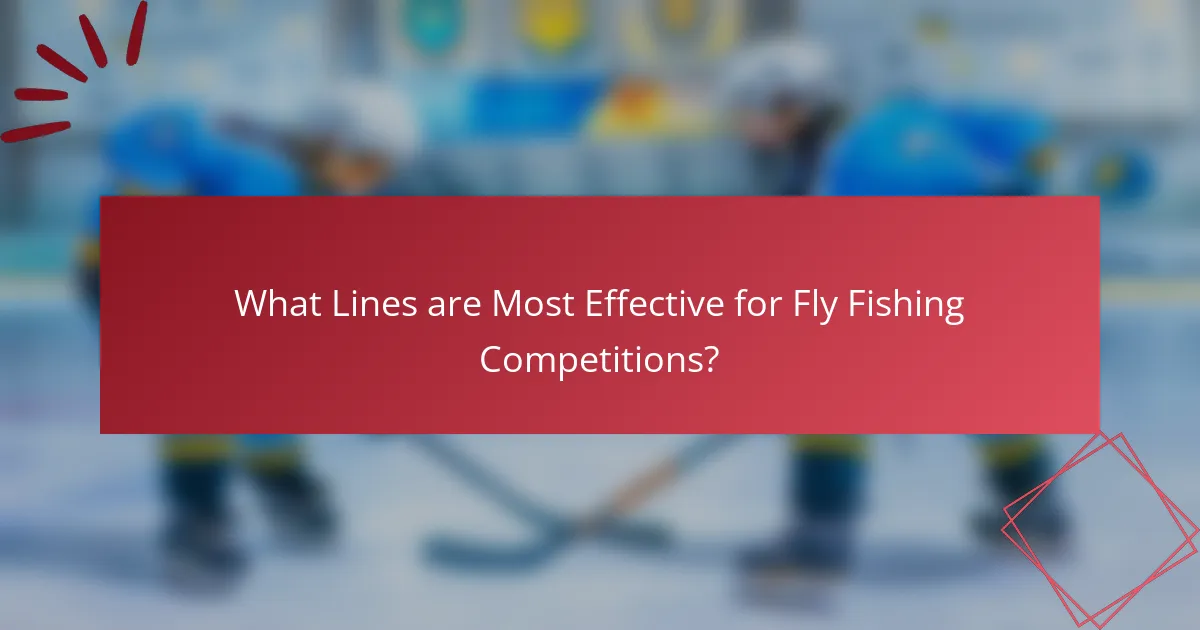 What Lines are Most Effective for Fly Fishing Competitions?
