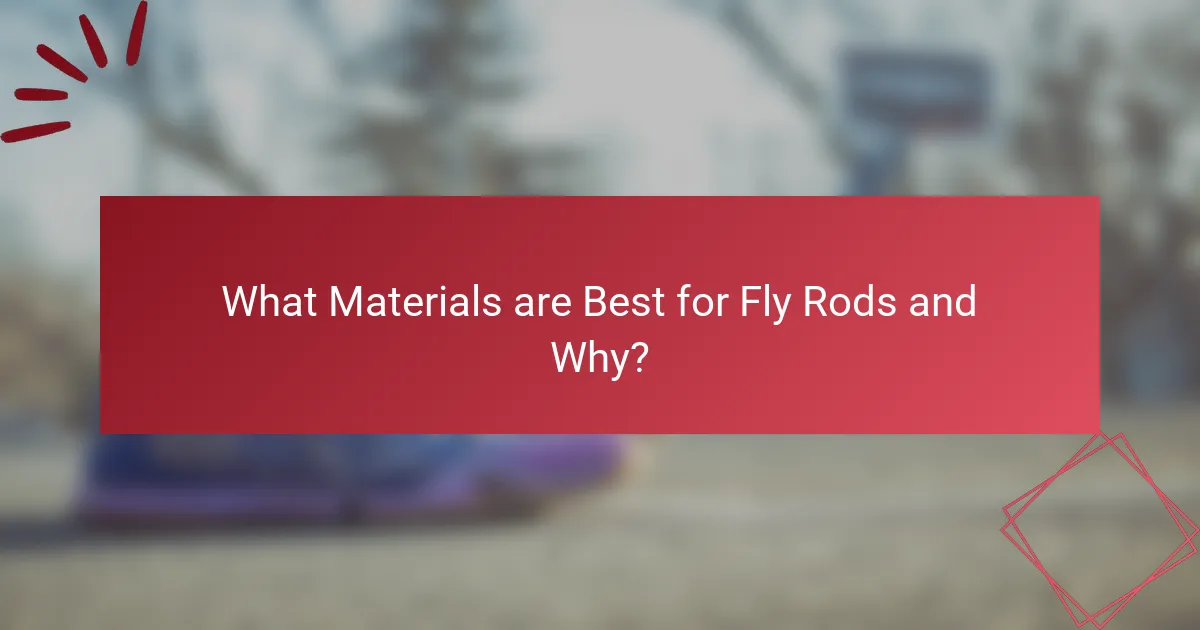 What Materials are Best for Fly Rods and Why?