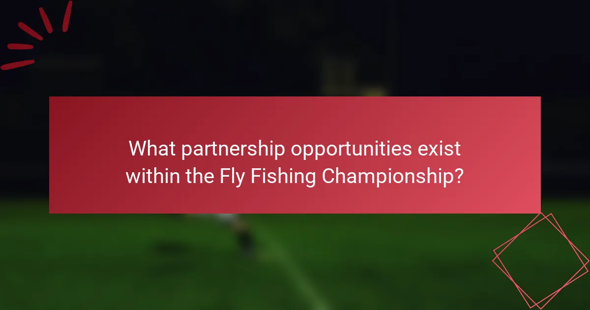 What partnership opportunities exist within the Fly Fishing Championship?