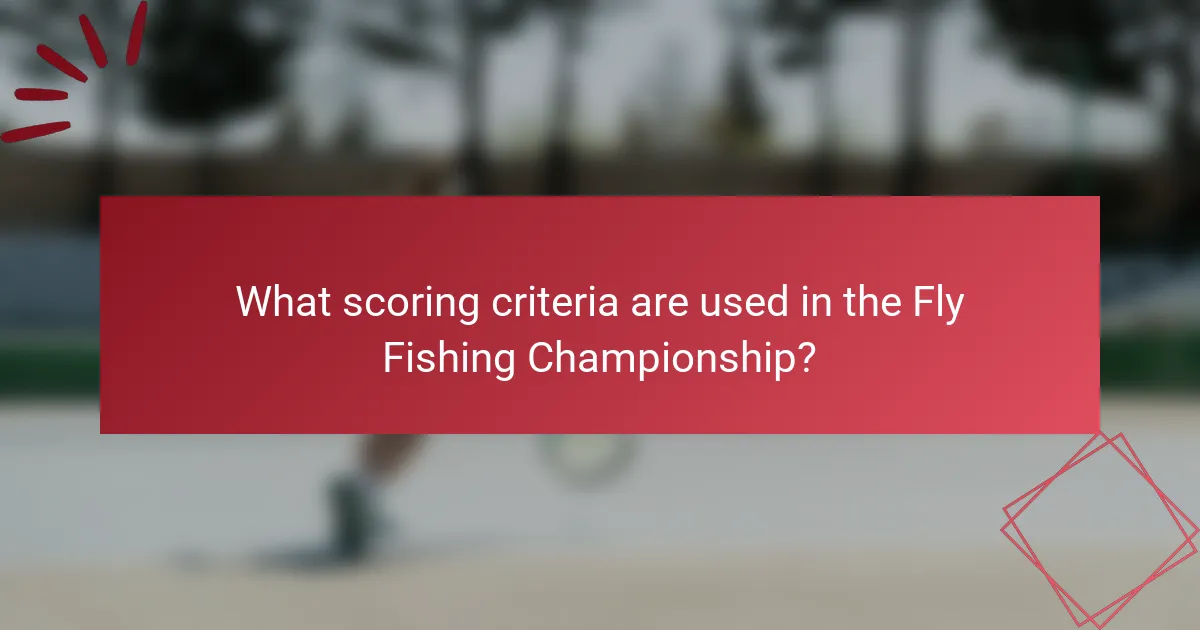 What scoring criteria are used in the Fly Fishing Championship?