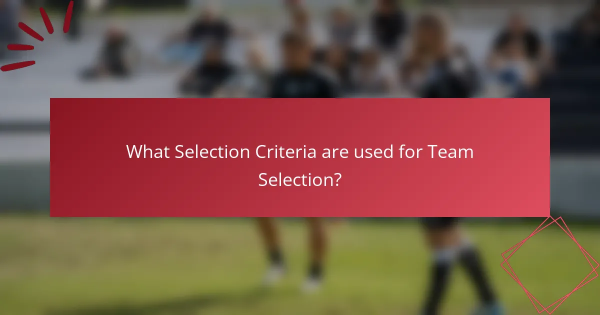 What Selection Criteria are used for Team Selection?