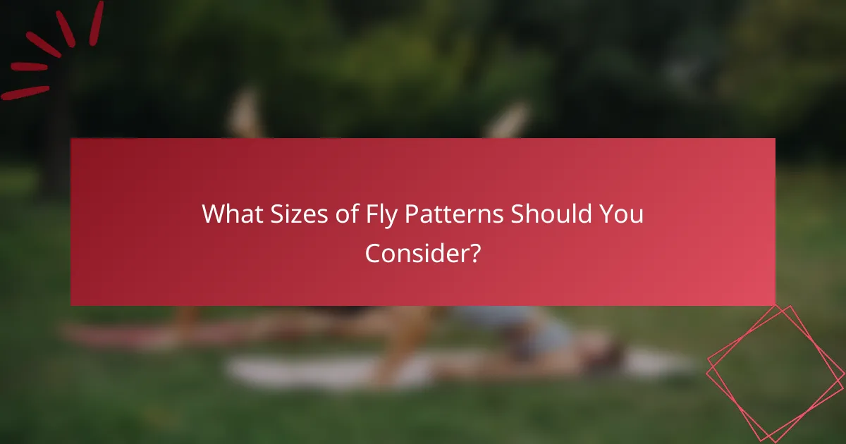 What Sizes of Fly Patterns Should You Consider?