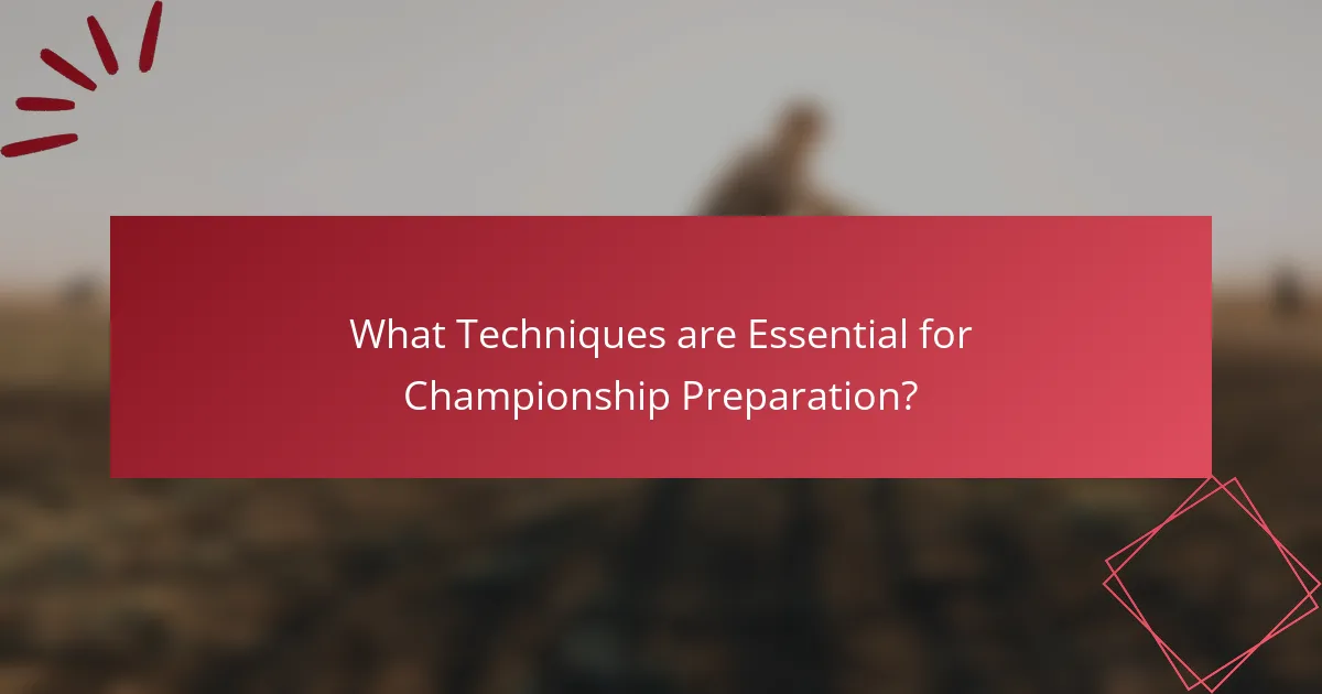 What Techniques are Essential for Championship Preparation?